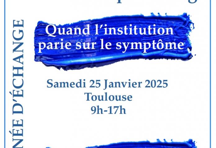 Journée d'échange - Accueillir ce qui dérange - Quand l'institution parie sur le symptôme